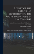 Report of the Exploring Expedition to the Rocky Mountains in the Year 1842: And to Oregon and North California in the Years 1843-44