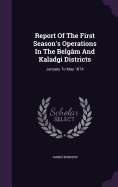 Report Of The First Season's Operations In The Belgm And Kaladgi Districts: January To May 1874