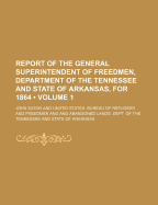Report of the General Superintendent of Freedmen, Department of the Tennessee and State of Arkansas, for 1864 (Volume 1)