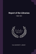 Report of the Librarian: 1900-1901