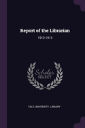 Report of the Librarian: 1912-1913