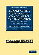Report of the Lords of the Committee of Privy Council on the Commerce and Navigation between His Majesty's Dominions, and the Territories Belonging to the United States of America