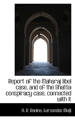 Report of the Maharaj Libel Case, and of the Bhattia Conspiracy Case, Connected with It - Ranina, N R, and Mulji, Karsondas