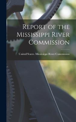 Report of the Mississippi River Commission - United States Mississippi River Comm (Creator)