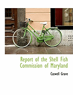 Report of the Shell Fish Commission of Maryland