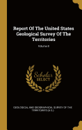 Report Of The United States Geological Survey Of The Territories; Volume 8