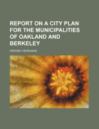 Report on a City Plan for the Municipalities of Oakland and Berkeley