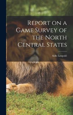 Report on a Game Survey of the North Central States - Leopold, Aldo