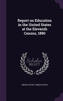 Report on Education in the United States at the Eleventh Census, 1890 - United States Census Office (Creator)