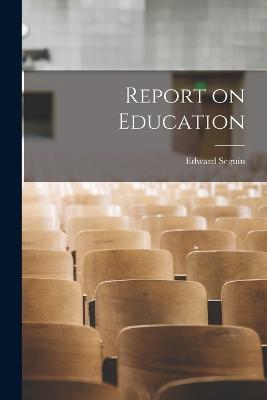 Report on Education - Seguin, Edward