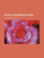 Report on Manufactures