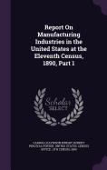 Report on Manufacturing Industries in the United States at the Eleventh Census, 1890, Part 1