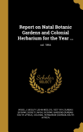 Report on Natal Botanic Gardens and Colonial Herbarium for the Year ...; Vol. 1894