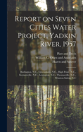 Report on Seven Cities Water Project, Yadkin River, 1957: Burlington, N.C., Greensboro, N.C., High Point, N.C., Kernersville, N.C., Lexington, N.C., Thomasville, N.C., Winston-Salem, N.C