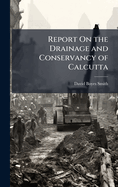 Report On the Drainage and Conservancy of Calcutta