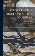 Report On the Eruptions of the Soufrire: In St. Vincent, in 1902, and On a Visit to Montagne Pele in Martinique