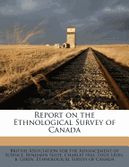 Report on the Ethnological Survey of Canada.