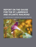 Report on the Gauge for the St. Lawrence and Atlantic Railroad