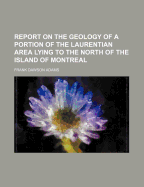 Report on the geology of a portion of the Laurentian area lying to the north of the Island of Montreal