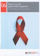 Report on the Global HIV/AIDS Epidemic 2006: A Unaids 10th Anniversary Special Edition
