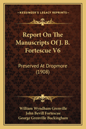 Report on the Manuscripts of J. B. Fortescue V6: Preserved at Dropmore (1908)