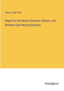 Report on the Mount Uniacke, Oldham, and Renfrew Gold Mining Districts