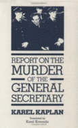 Report on the Murder of the General Secretary - Kaplan, Karel