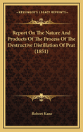 Report on the Nature and Products of the Process of the Destructive Distillation of Peat (1851)