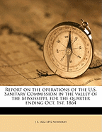 Report on the Operations of the U.S. Sanitary Commission in the Valley of the Mississippi, for the Quarter Ending Oct. 1st, 1864