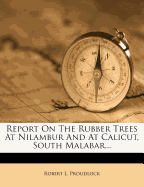 Report on the Rubber Trees at Nilambur and at Calicut, South Malabar...