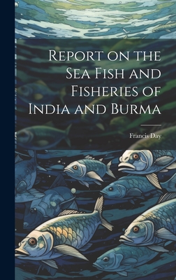 Report on the sea Fish and Fisheries of India and Burma - Day, Francis