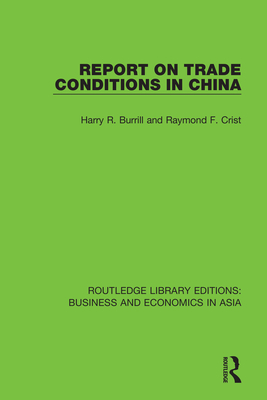 Report on Trade Conditions in China - Burrill, Harry R., and Crist, Raymond F.