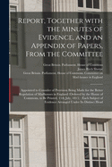 Report, Together With the Minutes of Evidence, and an Appendix of Papers, From the Committee: Appointed to Consider of Provision Being Made for the Better Regulation of Madhouses in England (ordered by the House of Commons, to Be Printed, 11th July, ...