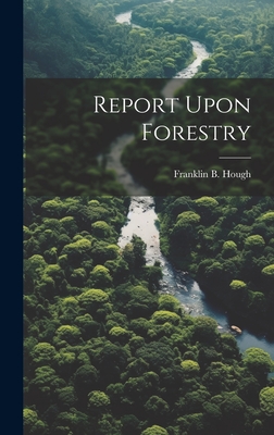 Report Upon Forestry - Hough, Franklin B