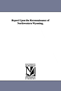 Report Upon the Reconnaissance of Northwestern Wyoming,