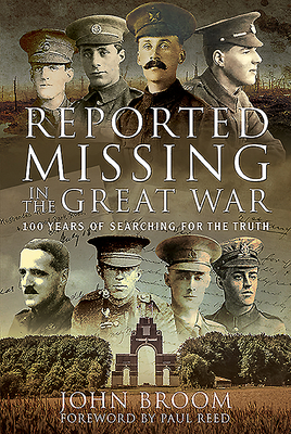 Reported Missing in the Great War: 100 Years of Searching for the Truth - Broom, John