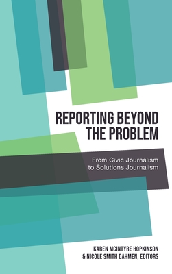 Reporting Beyond the Problem: From Civic Journalism to Solutions Journalism - Kitch, Carolyn, and Parameswaran, Radhika, and Pitts, Gregory