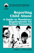 Reporting Child Abuse: A Guide to Mandatory Requirements for School Personnel