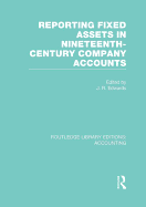 Reporting Fixed Assets in Nineteenth-Century Company Accounts (Rle Accounting)
