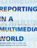 Reporting in a Multimedia World - Alysen, Barbara, and Sedorkin, Gail, and Oakham, Mandy