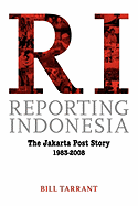 Reporting Indonesia: The Jakarta Post Story 1983-2008
