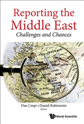 Reporting The Middle East: Challenges And Chances - Caspi, Dan (Editor), and Rubinstein, Daniel (Editor)