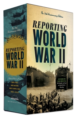 Reporting World War II: The 75th Anniversary Edition: A Library of America Boxed Set - Hynes, Samuel (Editor), and Matthews, Anne (Editor), and Sorel, Nancy Caldwell (Footnotes by)