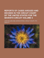 Reports of Cases Argued and Decided in the Circuit Court of the United States for the Seventh Circuit