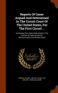 Reports Of Cases Argued And Determined In The Circuit Court Of The United States, For The First Circuit ...: Containing The Cases Determined In The Districts Of New-hampshire, Massachusetts And Rhode-island