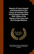 Reports of Cases Argued and Determined in the Courts of Common Pleas and Exchequer Chamber, With Tables of the Names of the Cases and the Pricnipal Matters