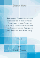 Reports of Cases Argued and Determined in the Supreme Court, and in the Court of the Trial of Impeachments and the Correction of Errors, of the State of New York, 1825, Vol. 3 (Classic Reprint)