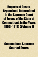 Reports of Cases, Argued and Determined in the Supreme Court of Errors, of the State of Connecticut, in the Years 1802[-1813].. Volume 3 Volume 3