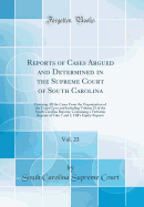 Reports of Cases Argued and Determined in the Supreme Court of South Carolina, Vol. 23: Covering All the Cases from the Organization of the Court Up to and Including Volume 25 of the South Carolina Reports; Containing a Verbatim Reprint of Vols; 1 and 2,