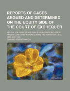 Reports of Cases Argued and Determined on the Equity Side of the Court of Exchequer, Before the Right Honourable Sir Richard Richards, Knight, Lord Chief Baron, During the Years 1817, 1818, 1819, and 1820 (Classic Reprint)